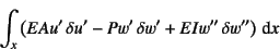 \begin{displaymath}
\int_x \left( EAu' \delta u'-Pw' \delta w'+EIw'' \delta w''\right)\dint x
\end{displaymath}