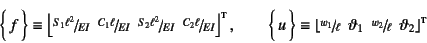 \begin{displaymath}
\vect{f}\equiv\left\lfloor
\slfrac{S_1\ell^2}{EI}   \slf...
... \slfrac{w_2}{\ell}   \vartheta_2
\right\rfloor\supersc{t}
\end{displaymath}