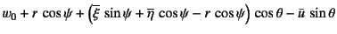 $\displaystyle w_0+r \cos\psi+\left(\overline\xi \sin\psi+\overline\eta \cos\psi
-r \cos\psi\right) \cos\theta-\bar{u} \sin\theta$