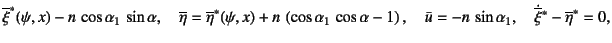 $\displaystyle \overline\xi^\ast(\psi,x)-n \cos\alpha_1 \sin\alpha, \quad
\ove...
...\bar{u}=-n \sin\alpha_1, \quad
\dot{\overline\xi}{}^\ast-\overline\eta^\ast=0,$