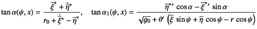 $\displaystyle \tan\alpha(\psi,x)=\dfrac{\overline\xi^\ast+\dot{\overline\eta}{}...
...eta' 
\left(\overline\xi \sin\psi+\overline\eta \cos\psi-r \cos\psi\right)}$