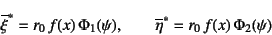 \begin{displaymath}
\overline\xi^\ast=r_0 f(x) \Phi_1(\psi), \qquad
\overline\eta^\ast=r_0 f(x) \Phi_2(\psi)
\end{displaymath}