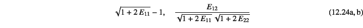 \begin{twoeqns}
\EQab \sqrt{1+2 E_{11}}-1, \quad
\EQab \dfrac{E_{12}}{\sqrt{1+2 E_{11}} \sqrt{1+2 E_{22}}}
\end{twoeqns}