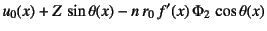 $\displaystyle u_0(x)+Z \sin\theta(x)-n r_0 f'(x) \Phi_2 \cos\theta(x)$