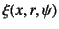 $\displaystyle \xi(x,r,\psi)$