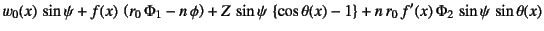 $\displaystyle w_0(x) \sin\psi+f(x) \left(r_0 \Phi_1-n \phi\right)
+Z \sin\...
...,\left\{\cos\theta(x)-1\right\}
+n r_0 f'(x) \Phi_2 \sin\psi \sin\theta(x)$