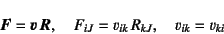 \begin{displaymath}
\fat{F}=\fat{v} \fat{R}, \quad
F_{iJ}=v_{ik} R_{kJ}, \quad v_{ik}=v_{ki}
\end{displaymath}