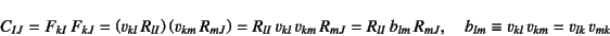 \begin{displaymath}
C_{IJ}=F_{kI} F_{kJ}
=\left(v_{kl} R_{lI}\right) \left(v_{...
...{lm} R_{mJ}, \quad
b_{lm}\equiv v_{kl} v_{km}=v_{lk} v_{mk}
\end{displaymath}