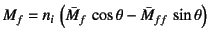 $\displaystyle M_f=n_i \left(\bar{M}_f \cos\theta-\bar{M}_{ff} \sin\theta\right)$