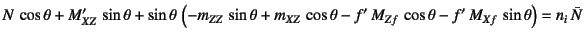 $\displaystyle N \cos\theta+M'_{XZ} \sin\theta
+\sin\theta \left(
-m_{ZZ} \s...
...,\cos\theta-f' M_{Zf} \cos\theta
-f' M_{Xf} \sin\theta \right)=n_i \bar{N}$