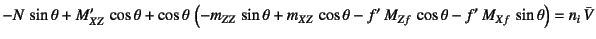 $\displaystyle -N \sin\theta+M'_{XZ} \cos\theta
+\cos\theta \left(
-m_{ZZ} \...
...,\cos\theta-f' M_{Zf} \cos\theta
-f' M_{Xf} \sin\theta \right)=n_i \bar{V}$