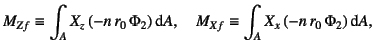 $\displaystyle M_{Zf}\equiv\int_A X_{z} (-n r_0 \Phi_2)\dint A, \quad
M_{Xf}\equiv\int_A X_{x} (-n r_0 \Phi_2)\dint A,$