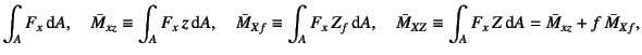 $\displaystyle \int_A F_{x}\dint A,\quad
\bar{M}_{xz}\equiv\int_A F_{x} z\dint ...
...A, \quad
\bar{M}_{XZ}\equiv\int_A F_{x} Z\dint A=\bar{M}_{xz}+f \bar{M}_{Xf},$