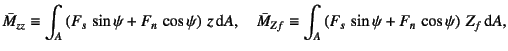 $\displaystyle \bar{M}_{zz}\equiv\int_A
\left( F_{s} \sin\psi+F_{n} \cos\psi\r...
...{M}_{Zf}\equiv\int_A
\left( F_{s} \sin\psi+F_{n} \cos\psi\right) Z_f\dint A,$