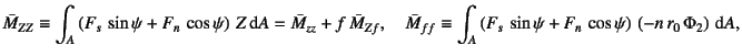 $\displaystyle \bar{M}_{ZZ}\equiv\int_A
\left( F_{s} \sin\psi+F_{n} \cos\psi\r...
...( F_{s} \sin\psi+F_{n} \cos\psi\right) 
\left(-n r_0 \Phi_2\right)\dint A,$