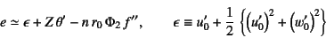 \begin{displaymath}
e\simeq \epsilon+Z \theta'-n r_0 \Phi_2 f'', \qquad
\ep...
...ac12 \left\{\left(u_0'\right)^2
+\left(w_0'\right)^2\right\}
\end{displaymath}