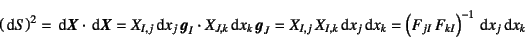 \begin{displaymath}
\left(\dint S\right)^2=\dint\fat{X}\cdot\dint\fat{X}=
X_{I,j...
...j\dint x_k
=\left(F_{jI} F_{kI}\right)^{-1}\dint x_j\dint x_k
\end{displaymath}