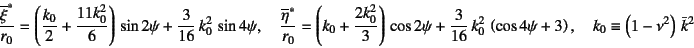 \begin{displaymath}
\dfrac{\overline\xi^\ast}{r_0}=
\left(\dfrac{k_0}{2}+\dfrac...
...i+3\right), \quad
k_0\equiv \left(1-\nu^2\right) \bar{k}^2
\end{displaymath}