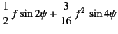 $\displaystyle \dfrac12 f\sin2\psi+\dfrac{3}{16} f^2 
\sin4\psi$