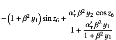 $\displaystyle -\left(1+\beta^2 y_1\right)\sin z_6
+ \dfrac{\alpha\subsc{t}' \...
...^2 y_2 \cos z_6}%
{1+\dfrac{\alpha\subsc{t}' \beta^2 y_1}{1+\beta^2 y_1}}$