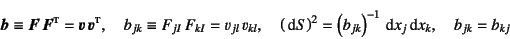 \begin{displaymath}
\fat{b}\equiv \fat{F} \fat{F}\supersc{t}=\fat{v} \fat{v}\s...
...eft(b_{jk}\right)^{-1}\dint x_j\dint x_k,
\quad b_{jk}=b_{kj}
\end{displaymath}