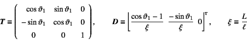 \begin{displaymath}
\fat{T}\equiv \left( \begin{array}{ccc}
\multicolumn{1}{r}{...
...,0 \right\rfloor\supersc{t}, \qquad
\xi\equiv \dfrac{L}{\ell}
\end{displaymath}