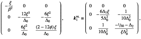 $\displaystyle \left(\begin{array}{ccc}
-\dfrac{\xi}{\beta^2} & 0 & 0 \\
0 & -\...
...elta_0^2} &
\dfrac{-\slfrac{1}{30}-\Delta_2}{\xi\Delta_0^2}
\end{array}\right),$