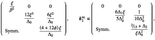 $\displaystyle \left(\begin{array}{ccc}
\dfrac{\xi}{\beta^2} & 0 & 0 \\
& \dfra...
...x{Symm.} & & \dfrac{\slfrac{2}{15}+\Delta_2}{\xi\Delta_0^2}
\end{array}\right),$