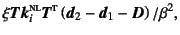 $\displaystyle \xi\fat{T}\fat{k}_i\supersc{nl}\fat{T}\supersc{t}
\left(\fat{d}_2-\fat{d}_1-\fat{D}\right)/\beta^2,$