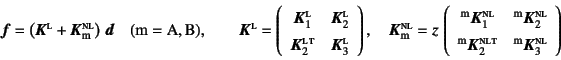 \begin{displaymath}
\fat{f}=\left(\fat{K}\supersc{l}+
\fat{K}\sub{m}\supersc{nl...
...ersc{t} &
{}\super{m}\fat{K}\supersc{nl}_3
\end{array}\right)
\end{displaymath}