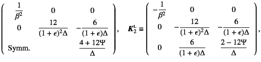 $\displaystyle \left(\begin{array}{ccc}
\dfrac{1}{\beta^2} & 0 & 0 \\
0 & \dfra...
... & \dfrac{6}{(1+\epsilon)\Delta} & \dfrac{2-12\Psi}{\Delta}
\end{array}\right),$