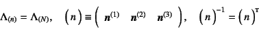 \begin{displaymath}
\Lambda_{(n)}=\Lambda_{(N)}, \quad
\matrx{n}\equiv \left(\be...
...{n}^{(3)}
\end{array}\right), \quad
\matrx{n}^{-1}=\matrx*{n}
\end{displaymath}