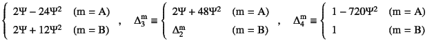 $\displaystyle \left\{\begin{array}{ll}
2\Psi-24\Psi^2 & (\mbox{m}=\mbox{A}) \ ...
...-720\Psi^2 & (\mbox{m}=\mbox{A}) \\
1 & (\mbox{m}=\mbox{B})
\end{array}\right.$