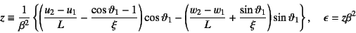 \begin{displaymath}
z\equiv \dfrac{1}{\beta^2}
\left\{\left(\dfrac{u_2-u_1}{L}...
...{\xi}
\right)\sin\vartheta_1\right\}, \quad \epsilon=z\beta^2
\end{displaymath}