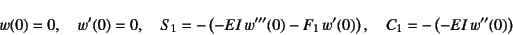 \begin{displaymath}
w(0)=0, \quad w'(0)=0, \quad
S_1=-\left(-EI w'''(0)-F_1 w'(0)\right), \quad
C_1=-\left(-EI w''(0)\right)
\end{displaymath}