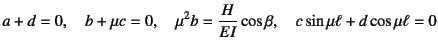 $\displaystyle a+d=0, \quad b+\mu c=0, \quad \mu^2 b=\dfrac{H}{EI}\cos\beta, \quad
c\sin\mu\ell+d\cos\mu\ell=0$