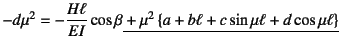 $\displaystyle -d\mu^2=-\dfrac{H\ell}{EI}\cos\beta
\underline{\mbox{}+
\mu^2 \left\{a+b\ell+c\sin\mu\ell+d\cos\mu\ell \right\}}$