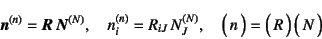 \begin{displaymath}
\fat{n}^{(n)}=\fat{R} \fat{N}^{(N)}, \quad
n^{(n)}_i=R_{iJ} N_J^{(N)}, \quad
\matrx{n}=\matrx{R} \matrx{N}
\end{displaymath}