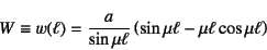 \begin{displaymath}
W\equiv w(\ell)=\dfrac{a}{\sin\mu\ell}
\left(\sin\mu\ell-\mu\ell\cos\mu\ell\right)
\end{displaymath}