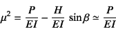 \begin{displaymath}
\mu^2=\dfrac{P}{EI}-\dfrac{H}{EI} \sin\beta\simeq \dfrac{P}{EI}
\end{displaymath}