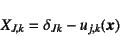 \begin{displaymath}
X_{J,k}=\delta_{Jk}-u_{j,k}(\fat{x})
\end{displaymath}