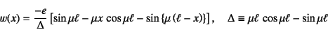 \begin{displaymath}
w(x)=\dfrac{-e}{\Delta}\left[
\sin\mu\ell-\mu x \cos\mu\el...
...} \right], \quad
\Delta\equiv \mu\ell \cos\mu\ell-\sin\mu\ell
\end{displaymath}