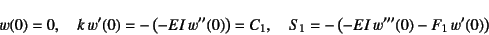 \begin{displaymath}
w(0)=0, \quad k w'(0)=-\left(-EI w''(0)\right)=C_1, \quad
S_1=-\left(-EI w'''(0)-F_1 w'(0)\right)
\end{displaymath}