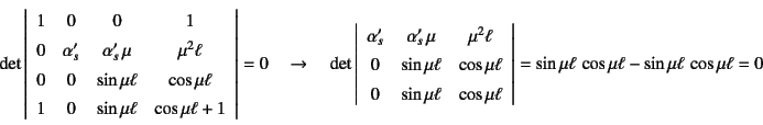 \begin{displaymath}
\det\left\vert\begin{array}{cccc}
1 & 0 & 0 & 1 \\
0 & \a...
...ght\vert=\sin\mu\ell  \cos\mu\ell- \sin\mu\ell \cos\mu\ell=0
\end{displaymath}