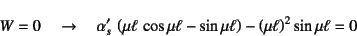 \begin{displaymath}
W=0 \quad\to\quad
\alpha'_s \left(\mu\ell \cos\mu\ell-\sin\mu\ell\right)-
\left(\mu\ell\right)^2\sin\mu\ell=0
\end{displaymath}