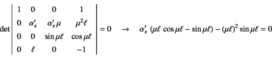 \begin{displaymath}
\det\left\vert\begin{array}{cccc}
1 & 0 & 0 & 1 \\
0 & \a...
...u\ell-\sin\mu\ell\right)-
\left(\mu\ell\right)^2\sin\mu\ell=0
\end{displaymath}