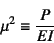 \begin{displaymath}
\mu^2\equiv \dfrac{P}{EI}
\end{displaymath}