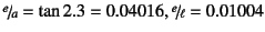 $\slfrac{e}{a}=\tan 2.3=0.04016,
\slfrac{e}{\ell}=0.01004$