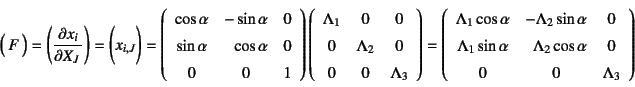 \begin{displaymath}
\matrx{F}=
\biggl(\D{x_i}{X_J}\biggr)=
\biggl(x_{i,J}\biggr)...
...bda_2\cos\alpha} & 0 \\
0 & 0 & \Lambda_3
\end{array}\right)
\end{displaymath}