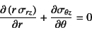 \begin{displaymath}
\D{\left(r \sigma_{rz}\right)}{r}+\D{\sigma_{\theta z}}{\theta}=0
\end{displaymath}